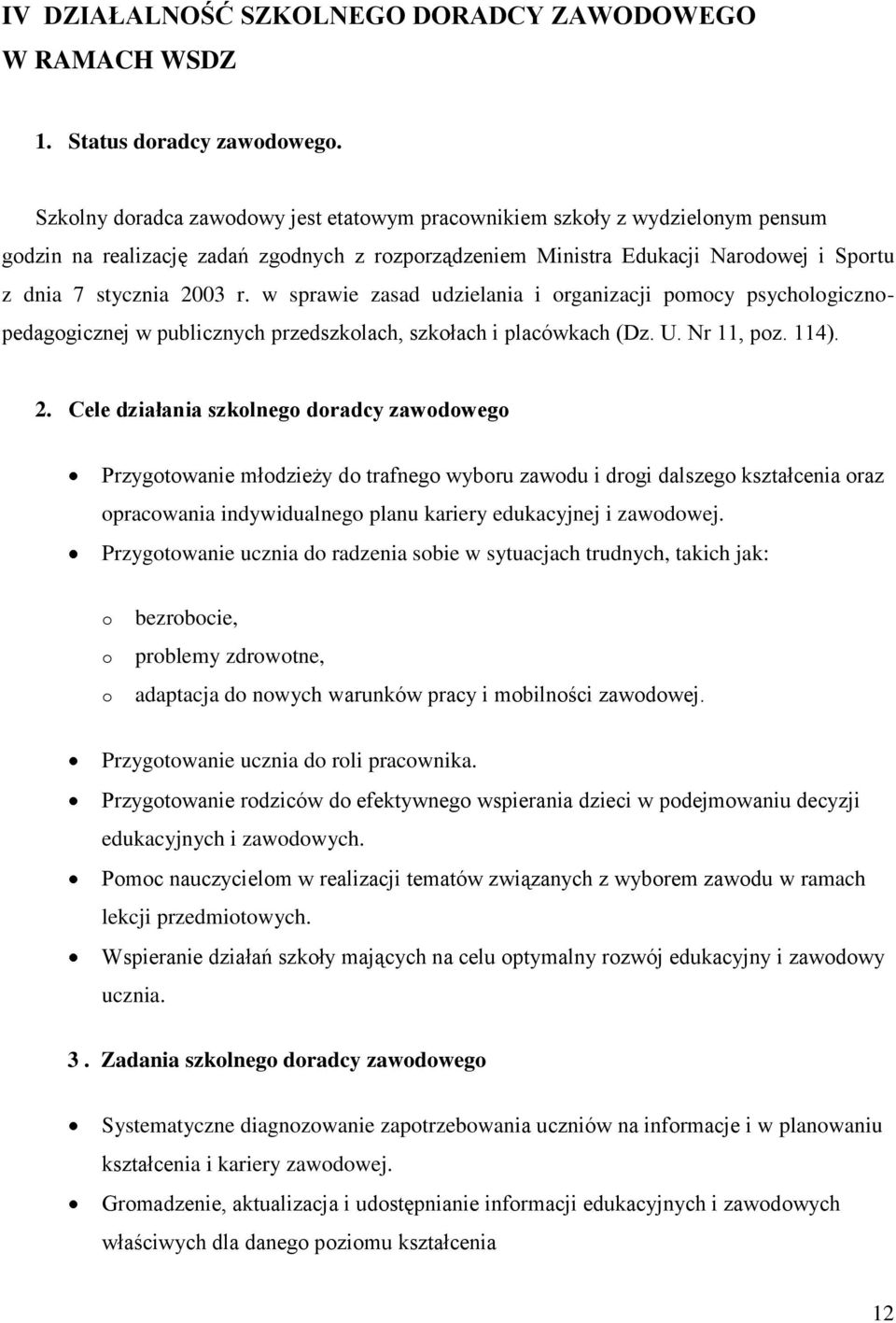 w sprawie zasad udzielania i organizacji pomocy psychologicznopedagogicznej w publicznych przedszkolach, szkołach i placówkach (Dz. U. Nr 11, poz. 114). 2.