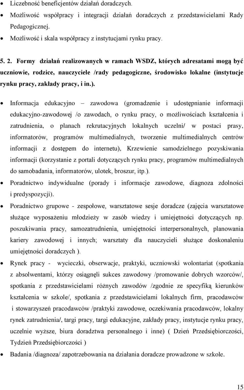 Informacja edukacyjno zawodowa (gromadzenie i udostępnianie informacji edukacyjno-zawodowej /o zawodach, o rynku pracy, o możliwościach kształcenia i zatrudnienia, o planach rekrutacyjnych lokalnych