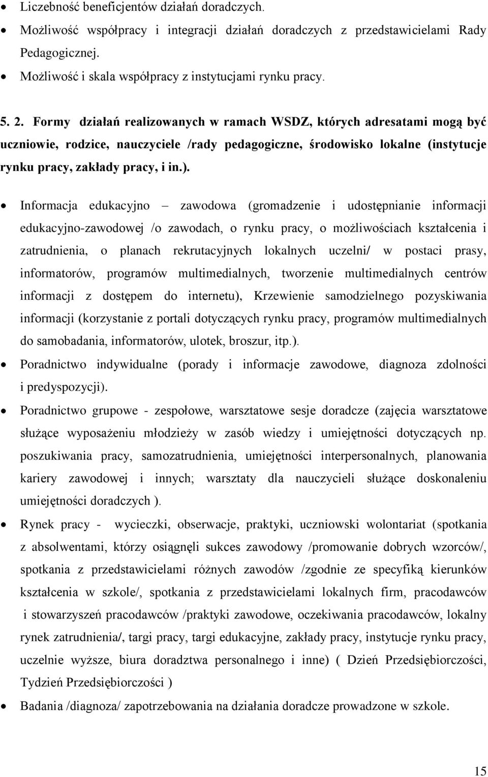 Informacja edukacyjno zawodowa (gromadzenie i udostępnianie informacji edukacyjno-zawodowej /o zawodach, o rynku pracy, o możliwościach kształcenia i zatrudnienia, o planach rekrutacyjnych lokalnych