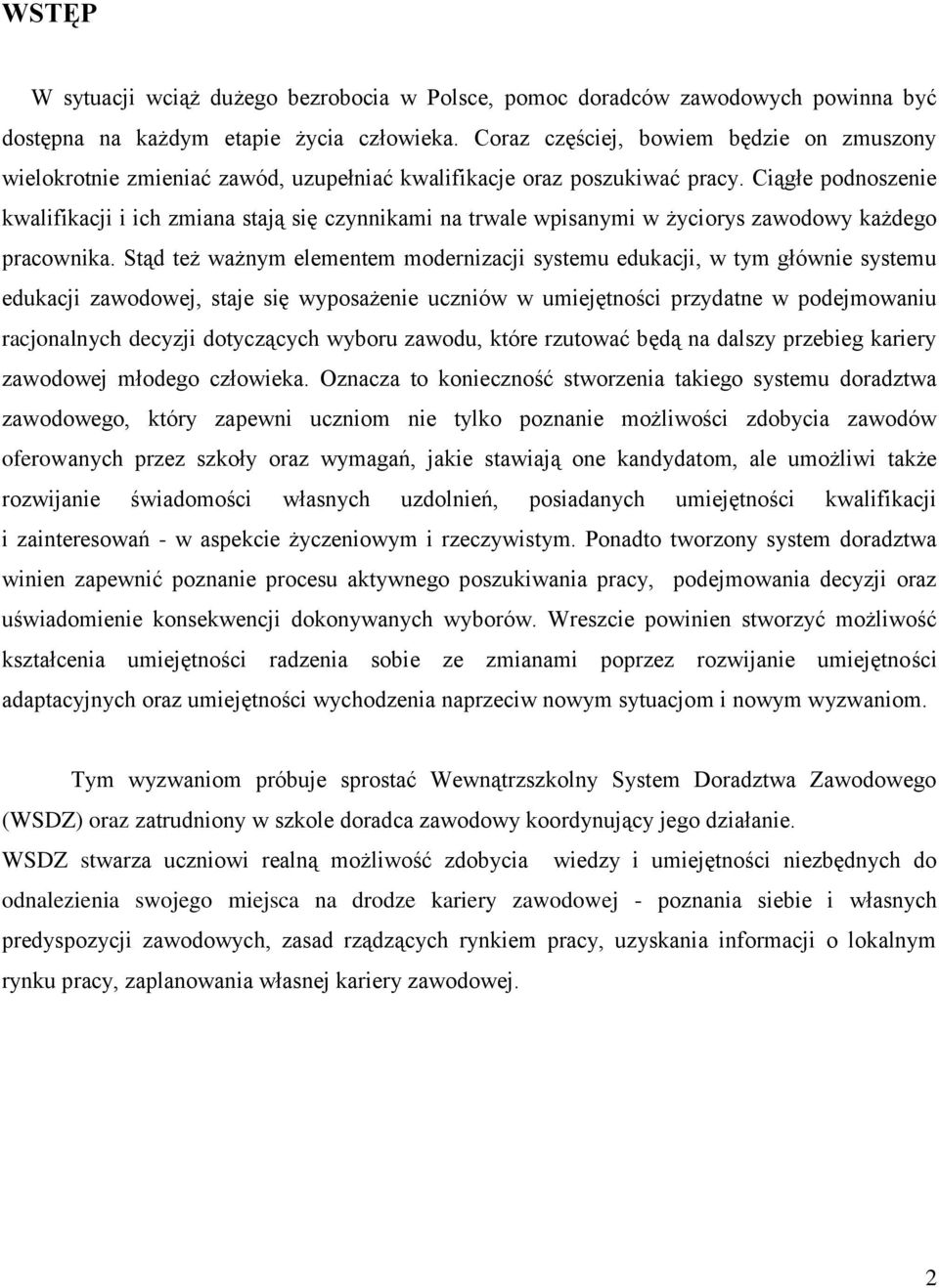 Ciągłe podnoszenie kwalifikacji i ich zmiana stają się czynnikami na trwale wpisanymi w życiorys zawodowy każdego pracownika.