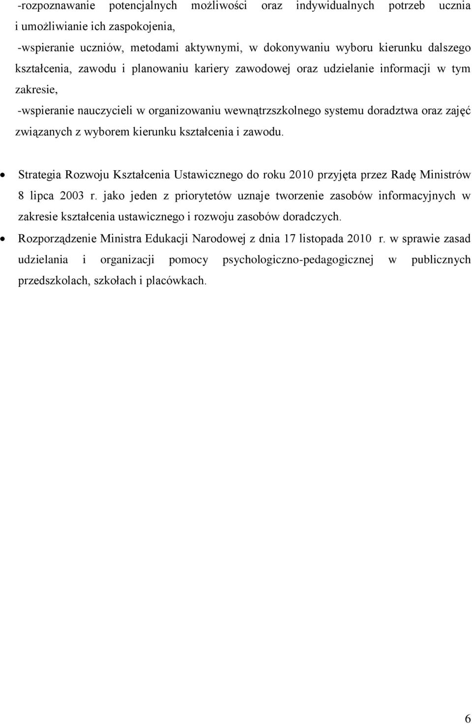 wyborem kierunku kształcenia i zawodu. Strategia Rozwoju Kształcenia Ustawicznego do roku 2010 przyjęta przez Radę Ministrów 8 lipca 2003 r.