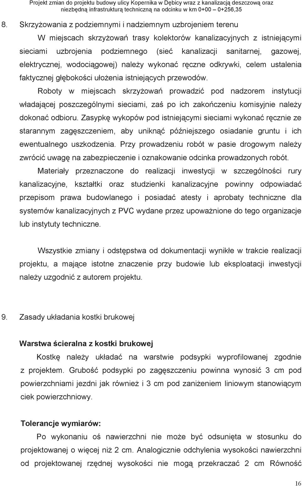 Roboty w miejscach skrzyowa prowadzi pod nadzorem instytucji władajcej poszczególnymi sieciami, za po ich zakoczeniu komisyjnie naley dokona odbioru.