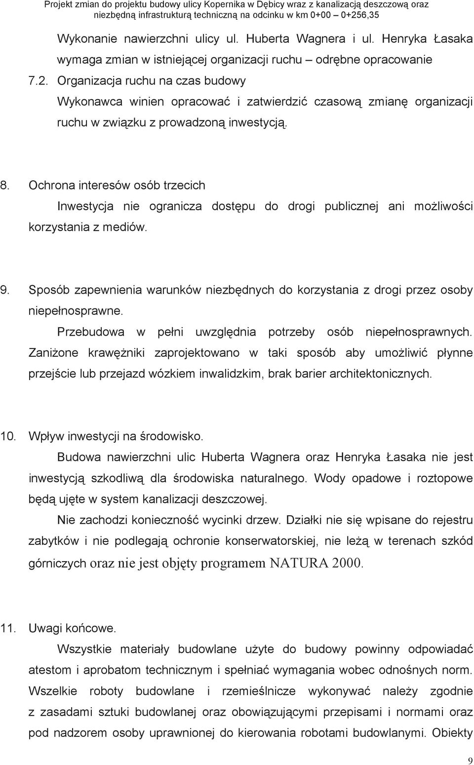 Ochrona interesów osób trzecich Inwestycja nie ogranicza dostpu do drogi publicznej ani moliwoci korzystania z mediów. 9.