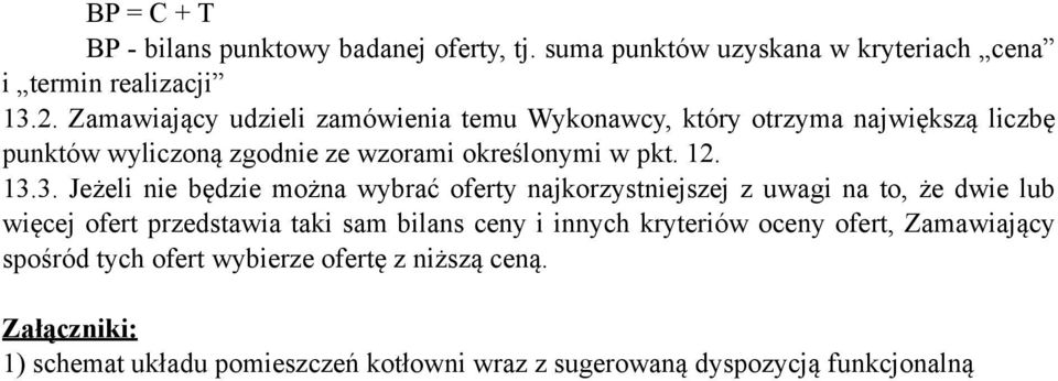 3. Jeżeli nie będzie można wybrać oferty najkorzystniejszej z uwagi na to, że dwie lub więcej ofert przedstawia taki sam bilans ceny i innych