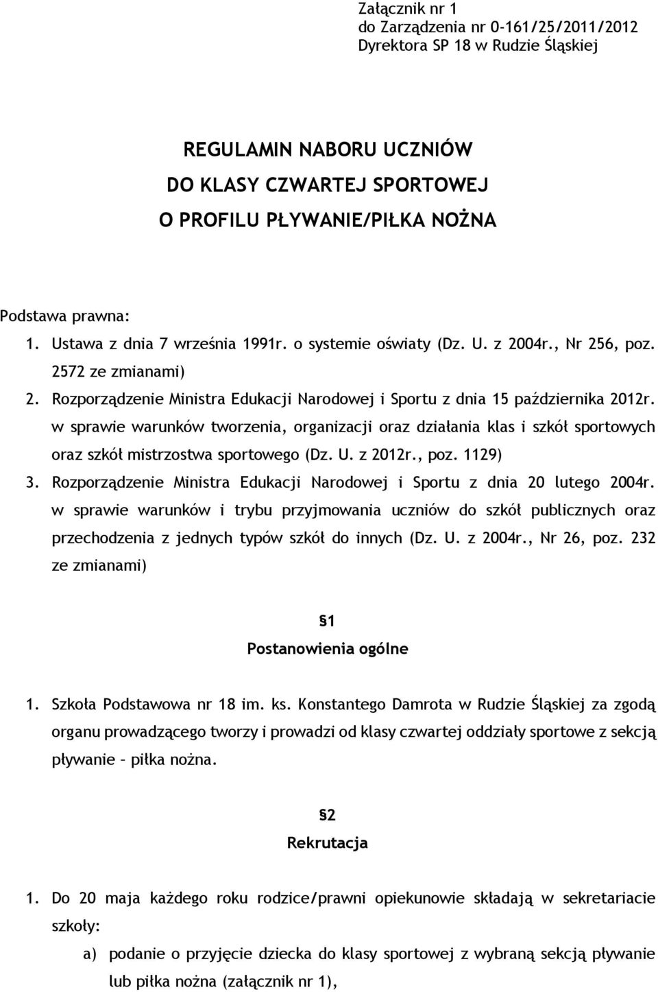 w sprawie warunków tworzenia, organizacji oraz działania klas i szkół sportowych oraz szkół mistrzostwa sportowego (Dz. U. z 2012r., poz. 1129) 3.