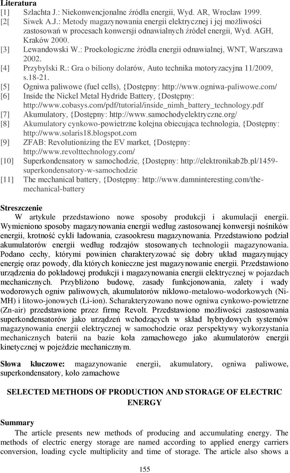 [5] Ogniwa paliwowe (fuel cells), {Dostępny: http://www.ogniwa-paliwowe.com/ [6] Inside the Nickel Metal Hydride Battery, {Dostępny: http://www.cobasys.com/pdf/tutorial/inside_nimh_battery_technology.