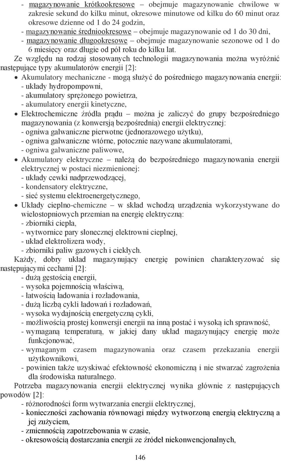 Ze względu na rodzaj stosowanych technologii magazynowania można wyróżnić następujące typy akumulatorów energii [2]: Akumulatory mechaniczne - mogą służyć do pośredniego magazynowania energii: -