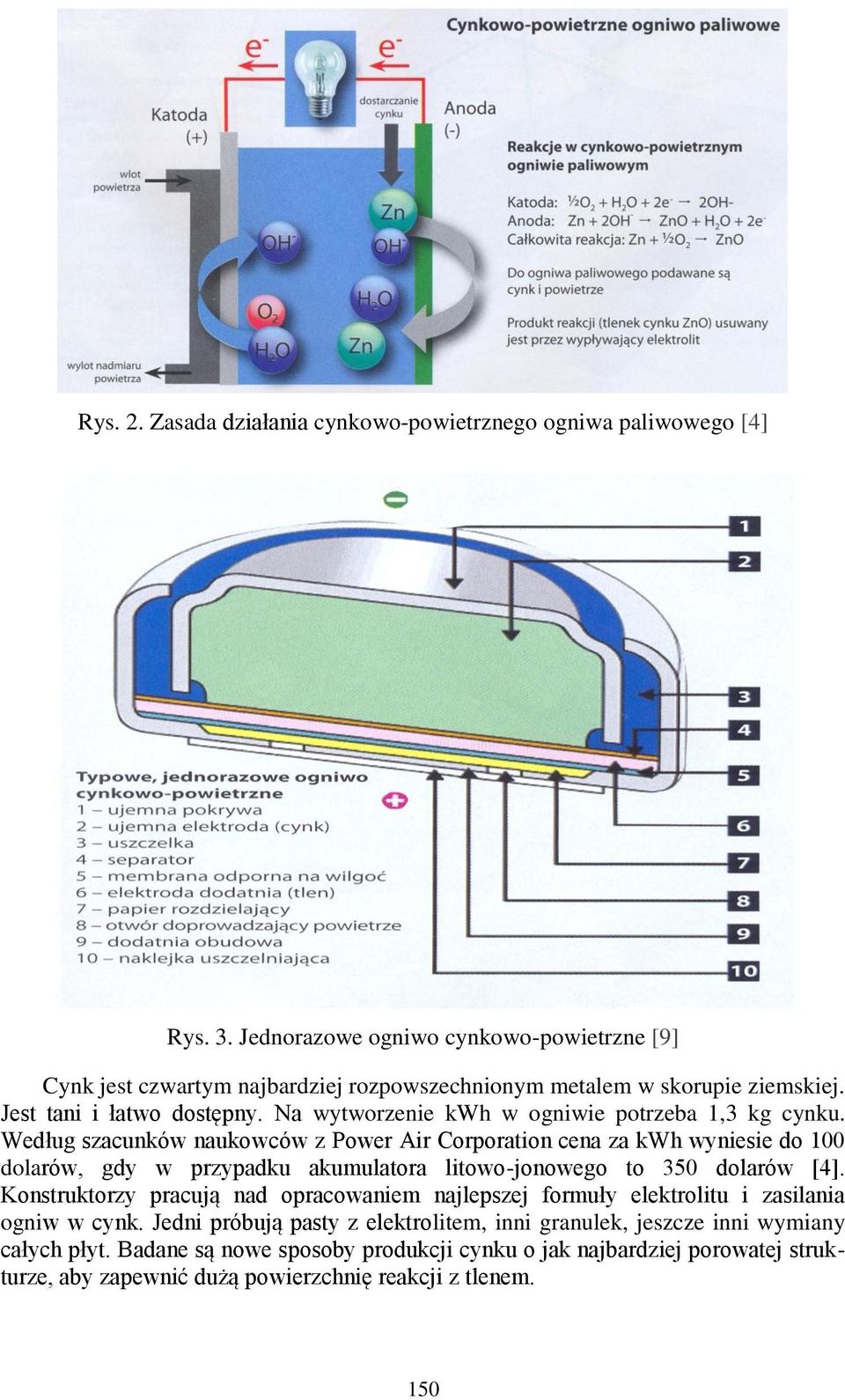 Na wytworzenie kwh w ogniwie potrzeba 1,3 kg cynku.
