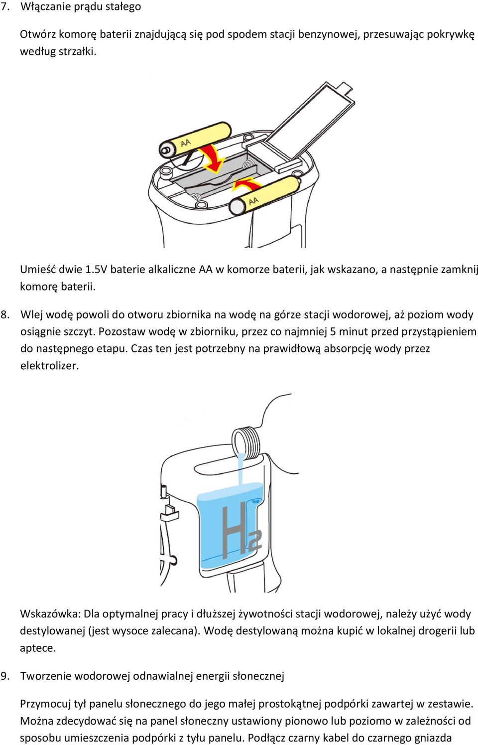 Pozostaw wodę w zbiorniku, przez co najmniej 5 minut przed przystąpieniem do następnego etapu. Czas ten jest potrzebny na prawidłową absorpcję wody przez elektrolizer.