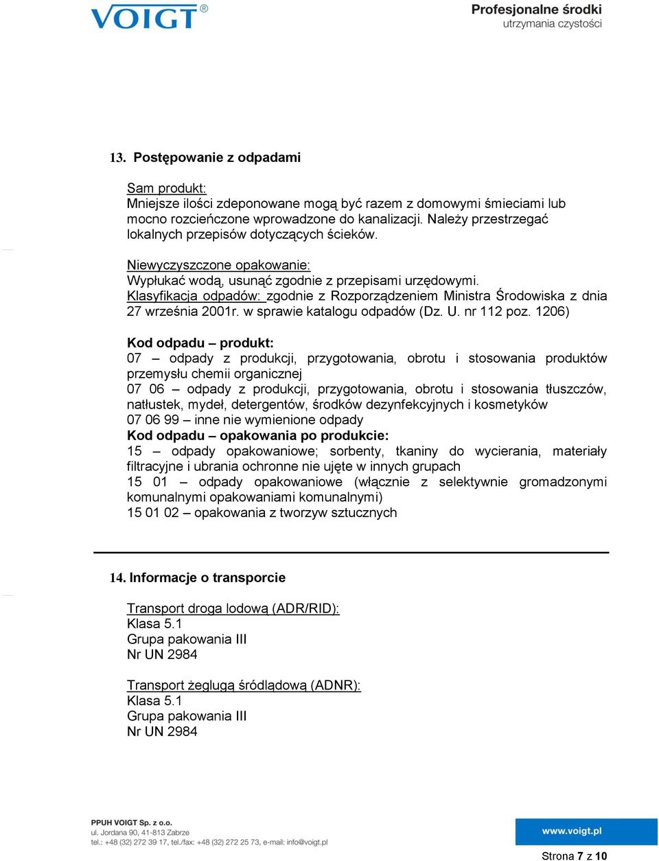 Klasyfikacja odpadów: zgodnie z Rozporządzeniem Ministra Środowiska z dnia 27 września 2001r. w sprawie katalogu odpadów (Dz. U. nr 112 poz.