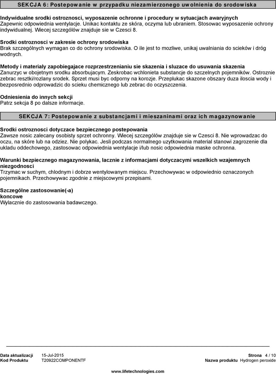 Srodki ostroznosci w zakresie ochrony srodowiska Brak szczególnych wymagan co do ochrony srodowiska. O ile jest to mozliwe, unikaj uwalniania do scieków i dróg wodnych.