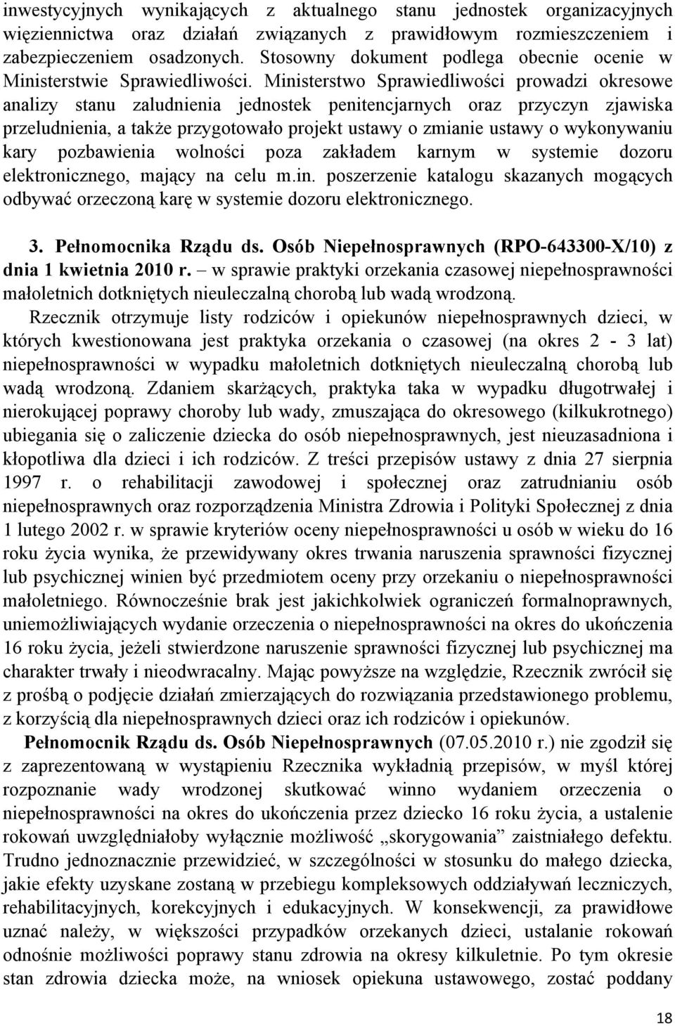 Ministerstwo Sprawiedliwości prowadzi okresowe analizy stanu zaludnienia jednostek penitencjarnych oraz przyczyn zjawiska przeludnienia, a także przygotowało projekt ustawy o zmianie ustawy o