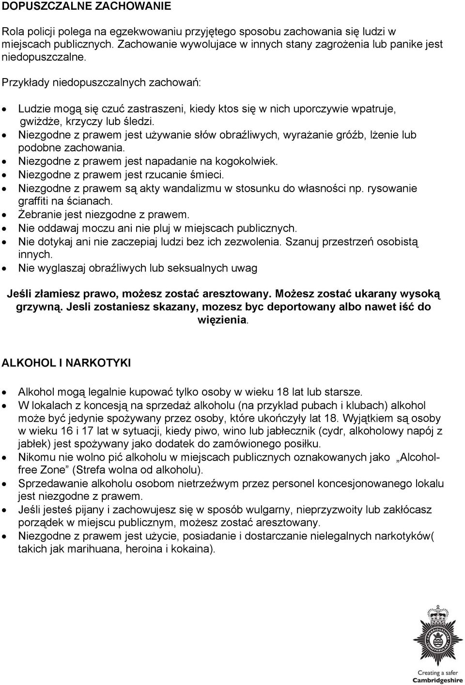 Przykłady niedopuszczalnych zachowań: Ludzie mogą się czuć zastraszeni, kiedy ktos się w nich uporczywie wpatruje, gwiżdże, krzyczy lub śledzi.