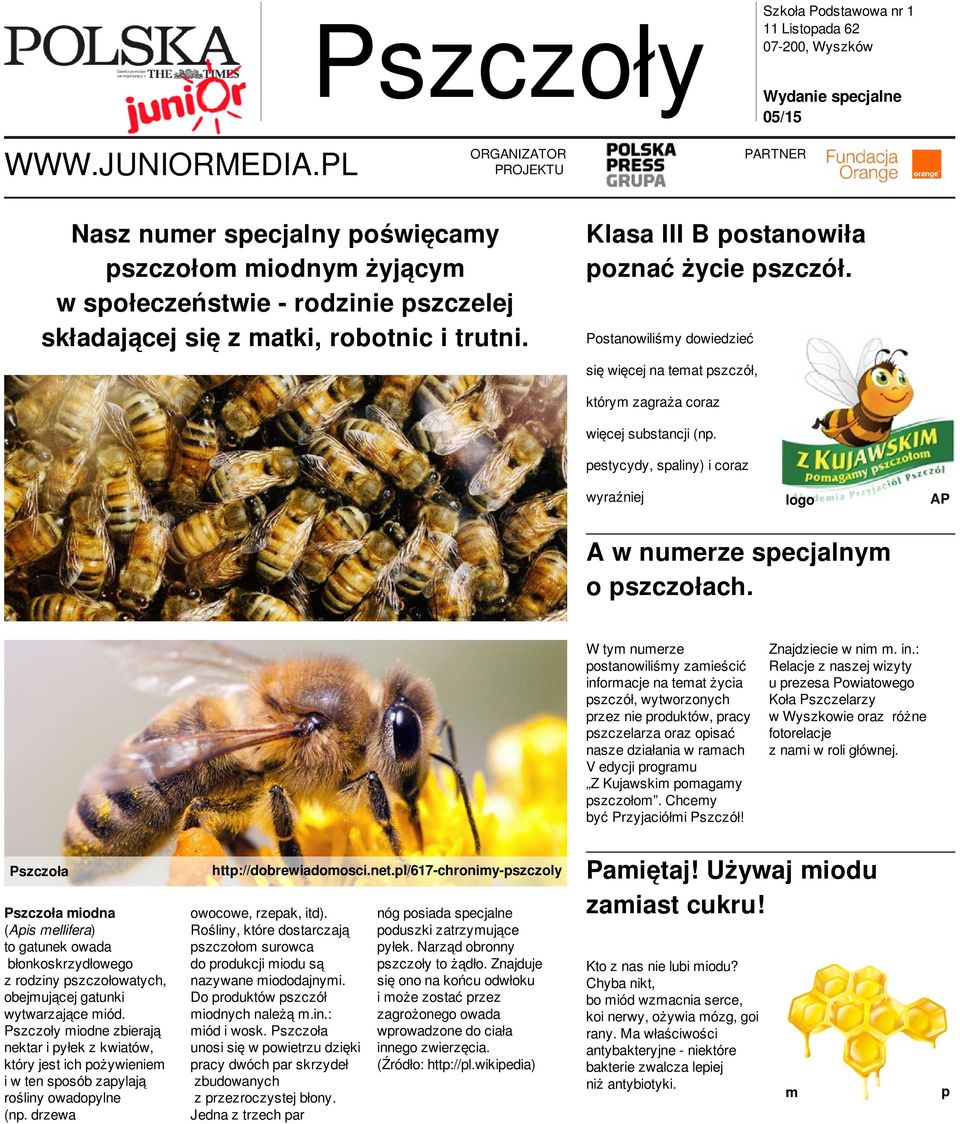 pestycydy, spaliny) i coraz wyraźniej logo AP to widać A w numerze specjalnym o pszczołach W tym numerze postanowiliśmy zamieścić informacje na temat życia pszczół, wytworzonych przez nie produktów,