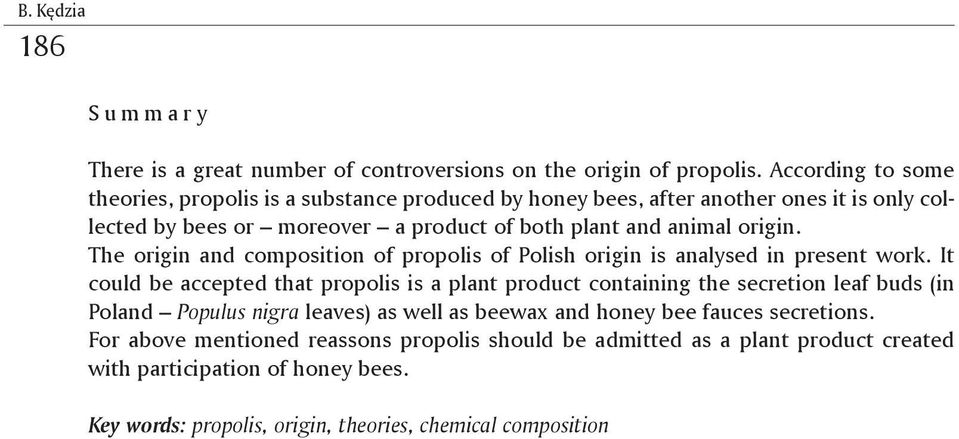 The origin and composition of propolis of Polish origin is analysed in present work.