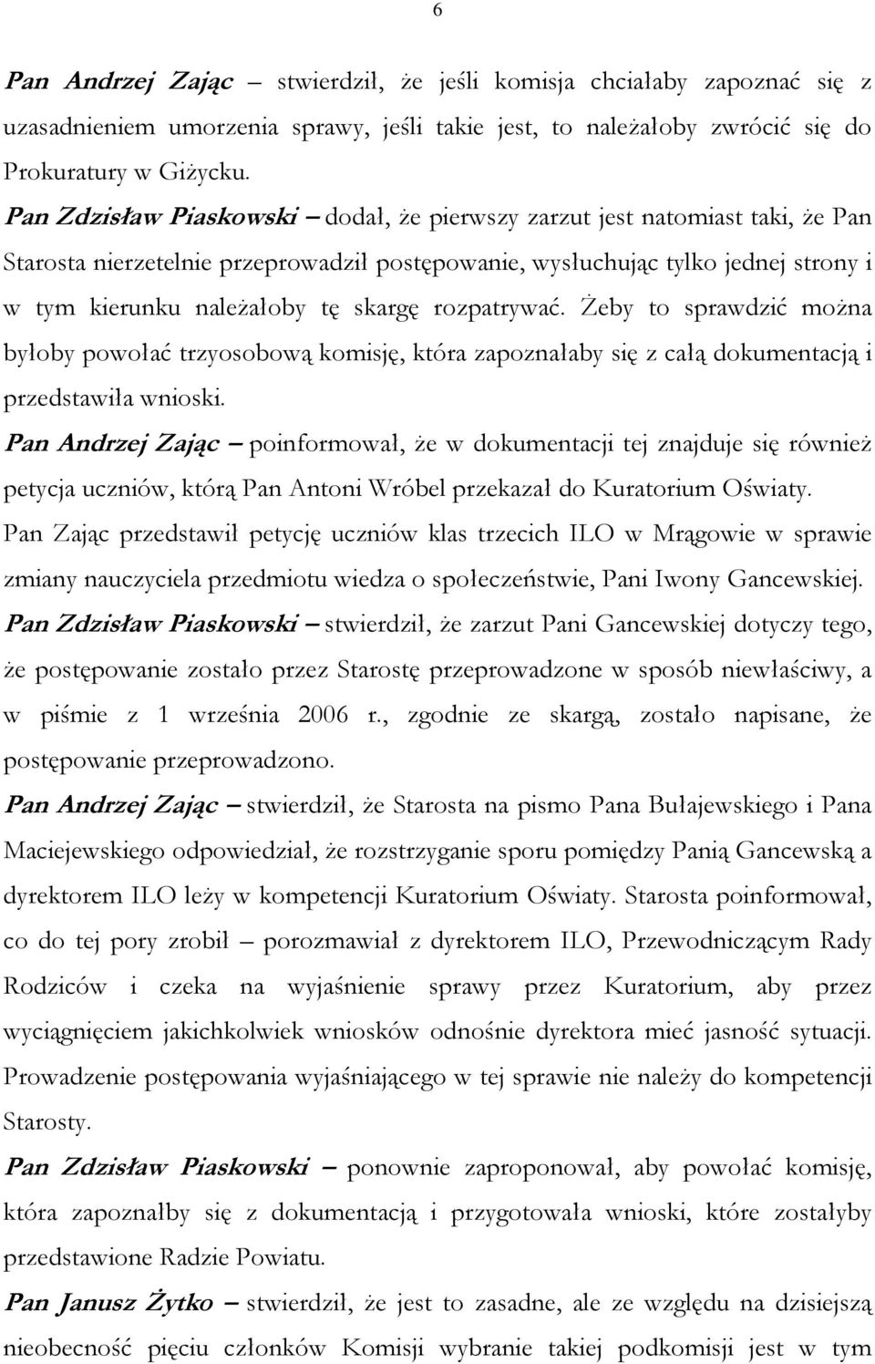 rozpatrywać. Żeby to sprawdzić można byłoby powołać trzyosobową komisję, która zapoznałaby się z całą dokumentacją i przedstawiła wnioski.