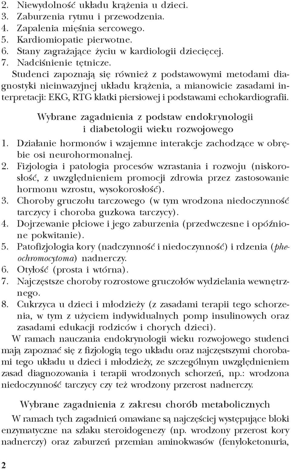 Studenci zapoznaj¹ siê równie z podstawowymi metodami diagnostyki nieinwazyjnej uk³adu kr¹ enia, a mianowicie zasadami interpretacji: EKG, RTG klatki piersiowej i podstawami echokardiografii.