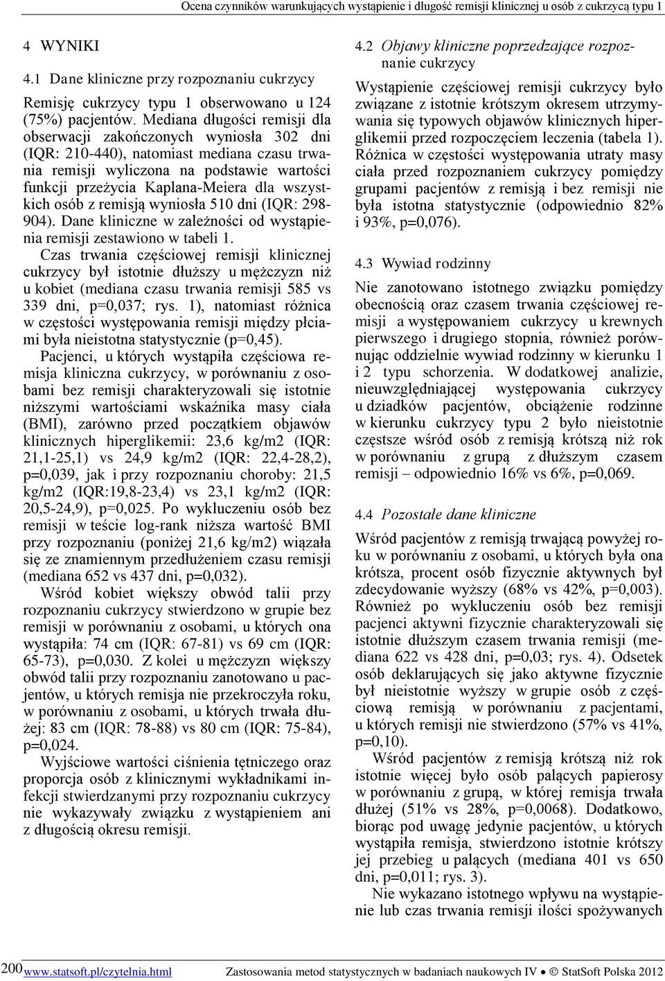 wszystkich osób z remisją wyniosła 510 dni (IQR: 298-904). Dane kliniczne w zależności od wystąpienia remisji zestawiono w tabeli 1.