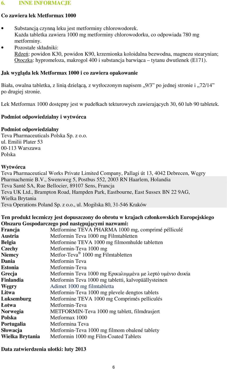 Jak wygląda lek Metformax 1000 i co zawiera opakowanie Biała, owalna tabletka, z linią dzielącą, z wytłoczonym napisem 9/3 po jednej stronie i 72/14 po drugiej stronie.