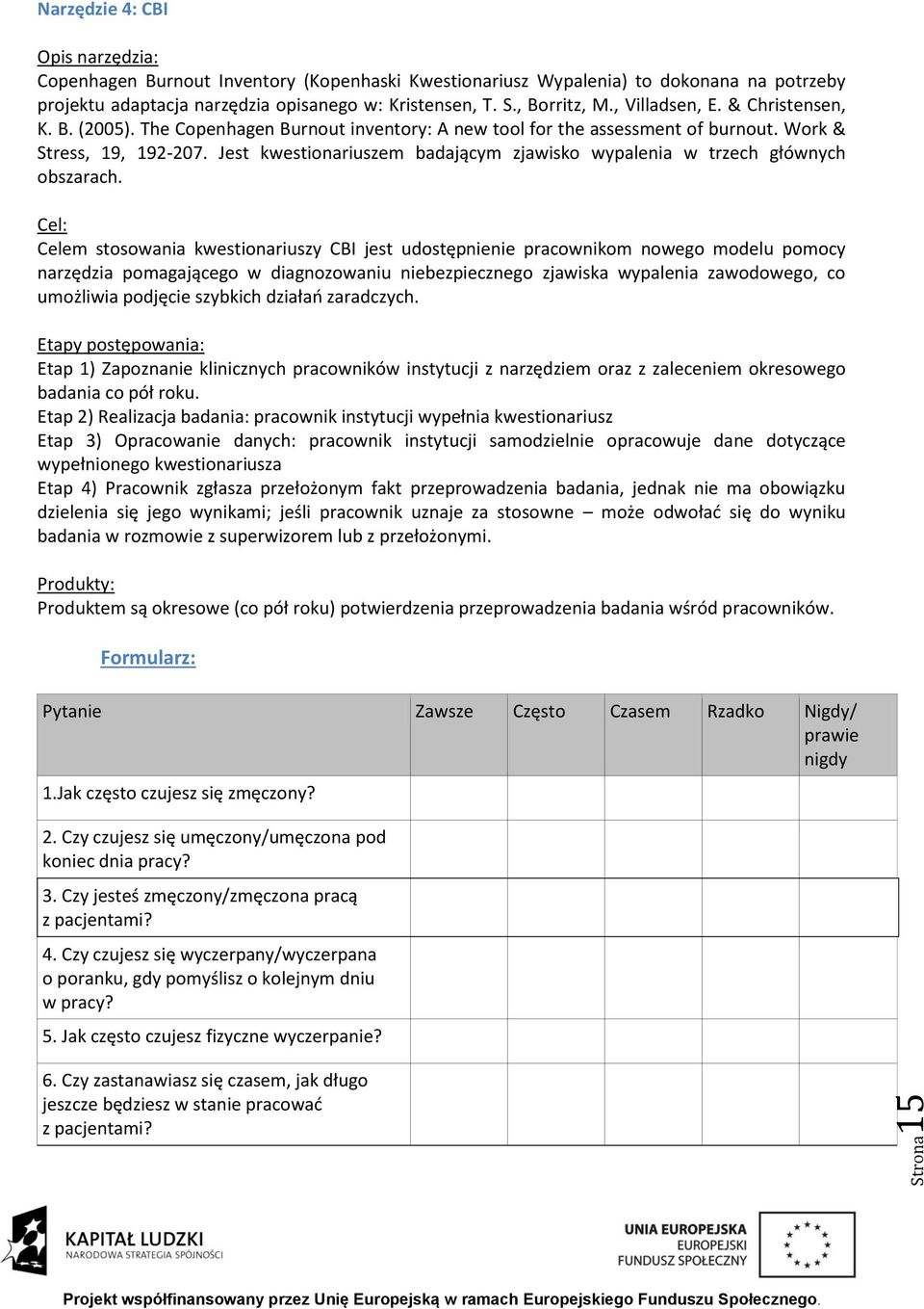 Jest kwestionariuszem badającym zjawisko wypalenia w trzech głównych obszarach.