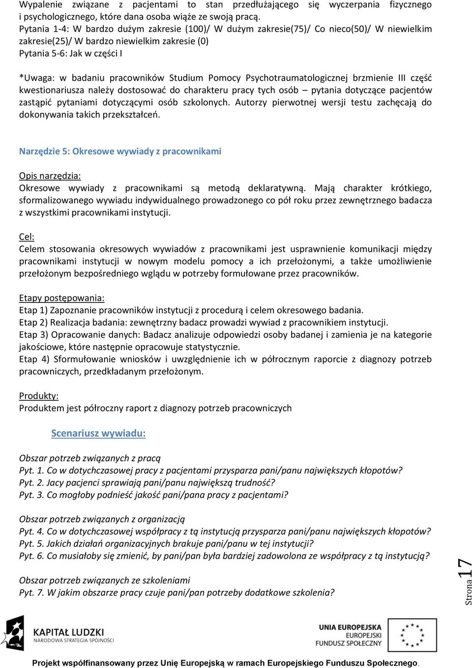 Studium Pomocy Psychotraumatologicznej brzmienie III część kwestionariusza należy dostosować do charakteru pracy tych osób pytania dotyczące pacjentów zastąpić pytaniami dotyczącymi osób szkolonych.