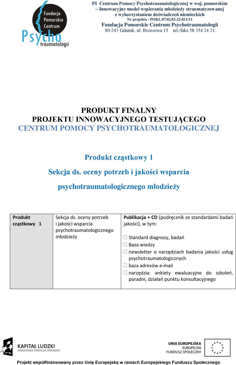 /faks 58 354 24 21 PRODUKT FINALNY PROJEKTU INNOWACYJNEGO TESTUJĄCEGO CENTRUM POMOCY PSYCHOTRAUMATOLOGICZNEJ Produkt cząstkowy 1 Sekcja ds.