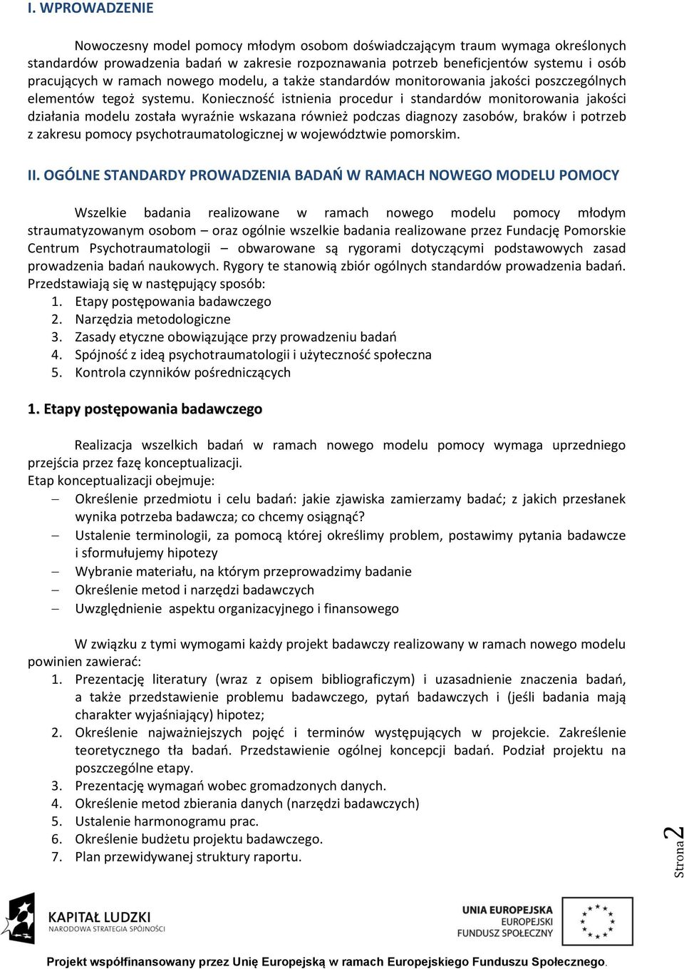 ramach nowego modelu, a także standardów monitorowania jakości poszczególnych elementów tegoż systemu.