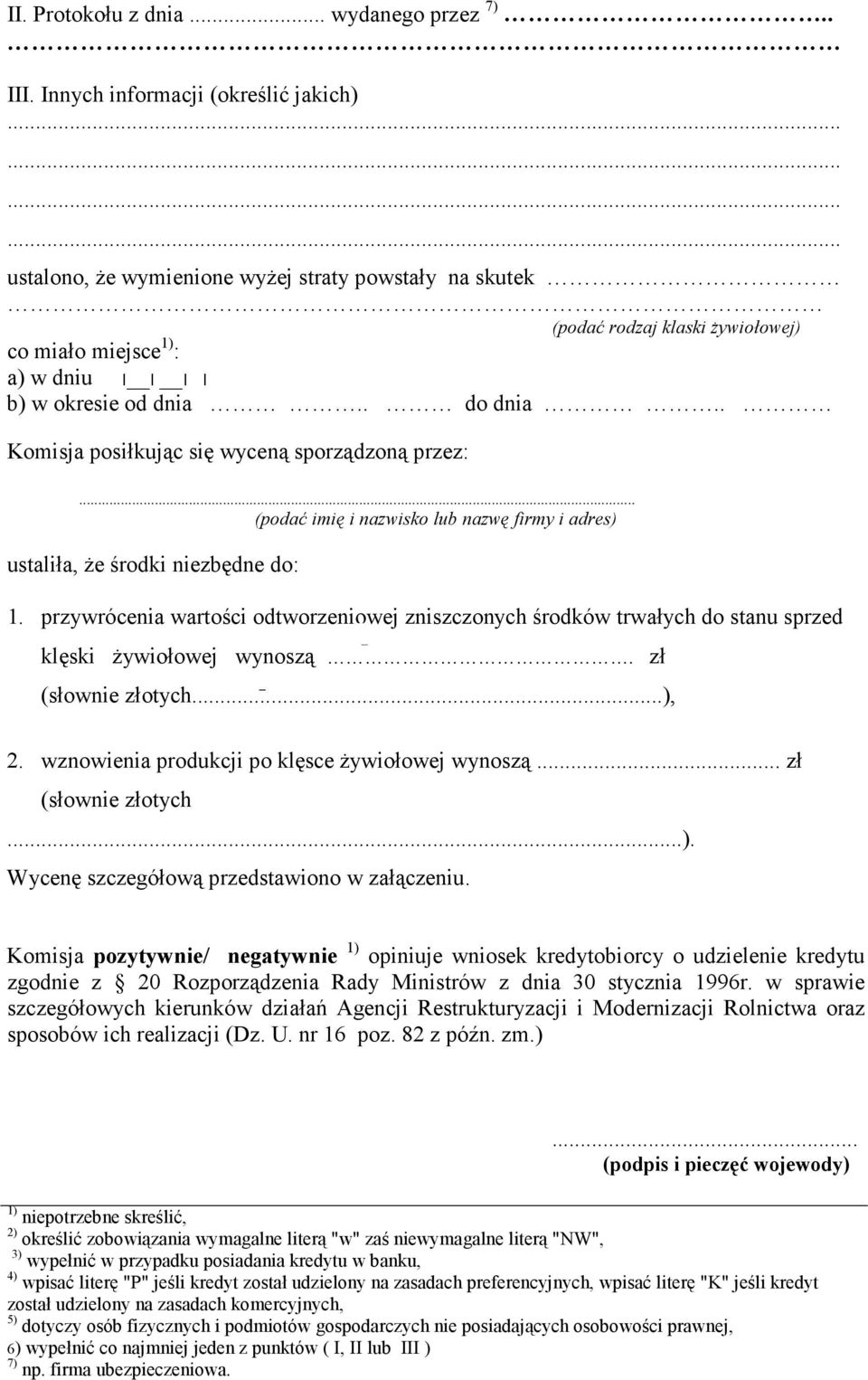 . Komisja posiłkując się wyceną sporządzoną przez: (podać imię i nazwisko lub nazwę firmy i adres) ustaliła, Ŝe środki niezbędne do: 1.