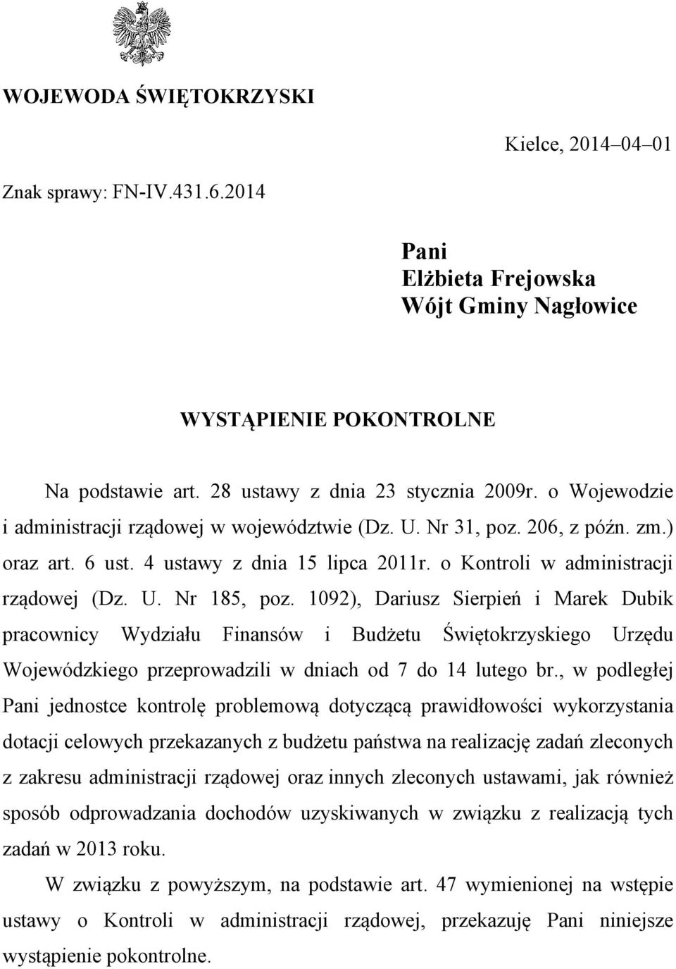 1092), Dariusz Sierpień i Marek Dubik pracownicy Wydziału Finansów i Budżetu Świętokrzyskiego Urzędu Wojewódzkiego przeprowadzili w dniach od 7 do 14 lutego br.