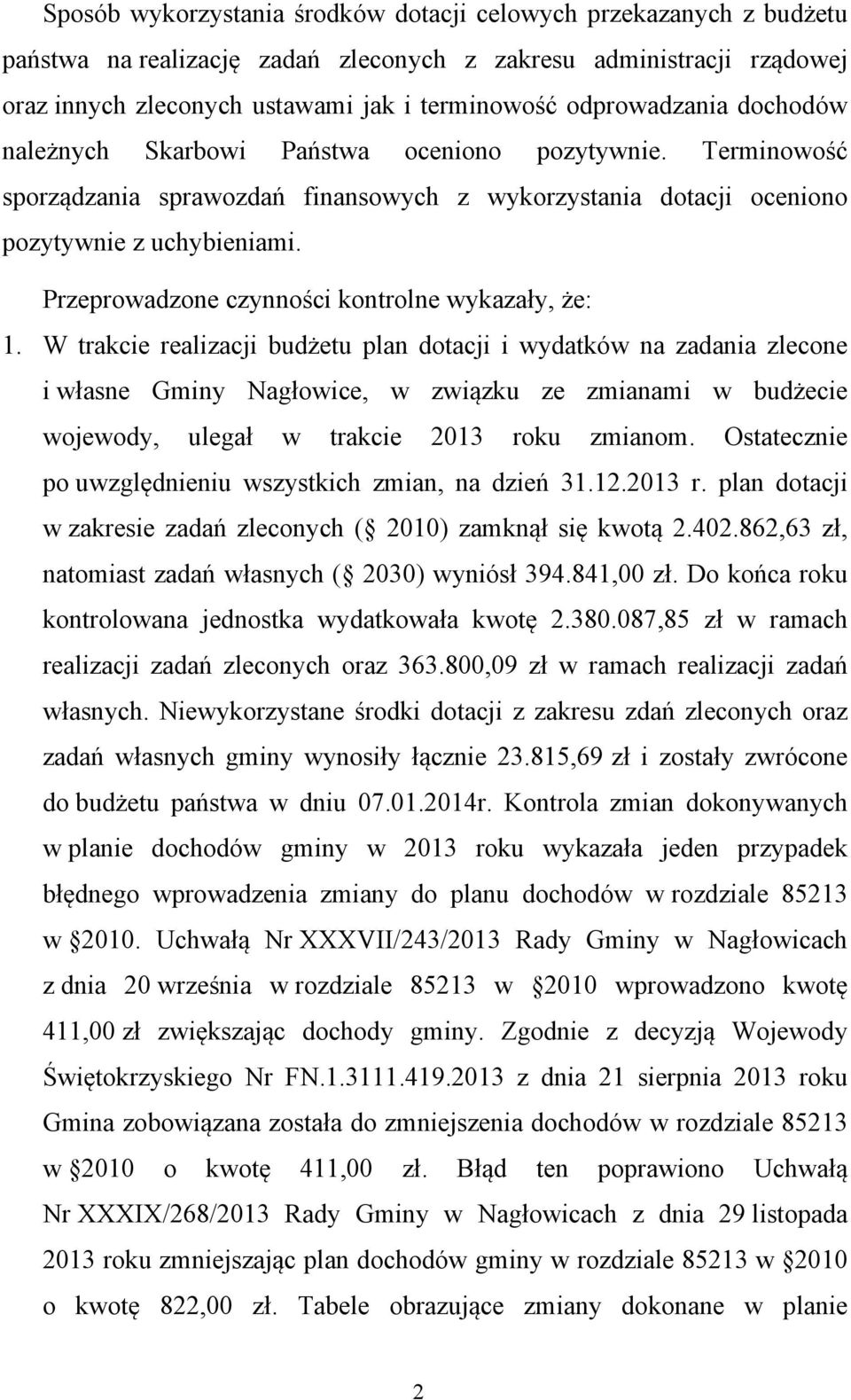 Przeprowadzone czynności kontrolne wykazały, że: 1.