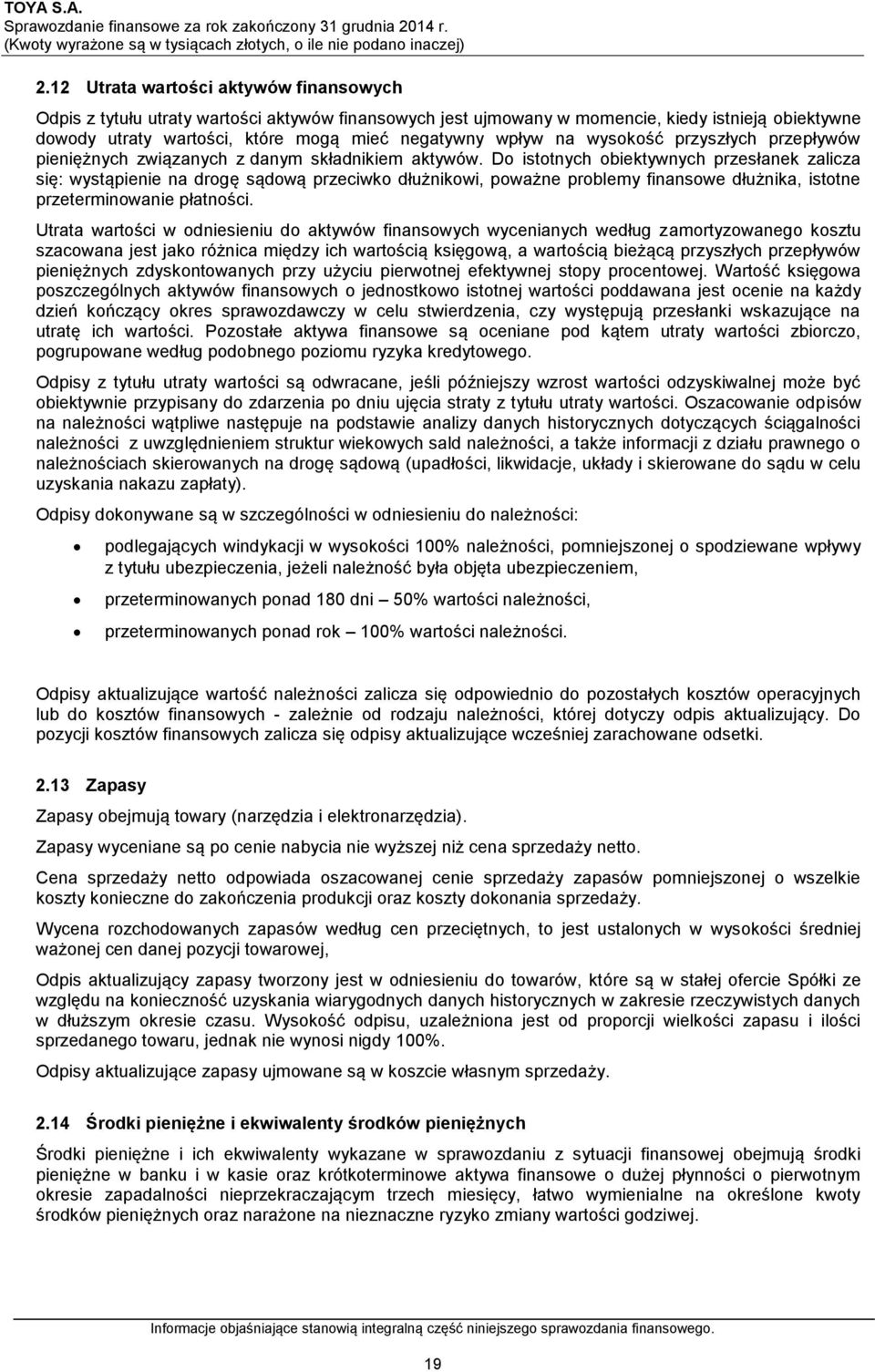 Do istotnych obiektywnych przesłanek zalicza się: wystąpienie na drogę sądową przeciwko dłużnikowi, poważne problemy finansowe dłużnika, istotne przeterminowanie płatności.