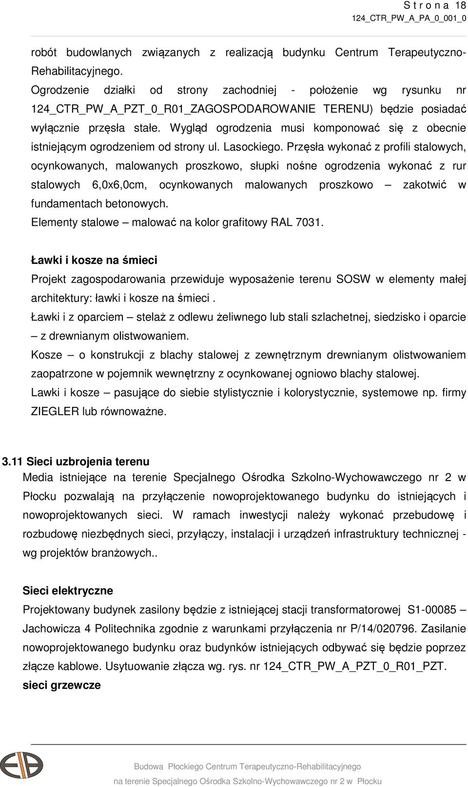 Wygląd ogrodzenia musi komponować się z obecnie istniejącym ogrodzeniem od strony ul. Lasockiego.