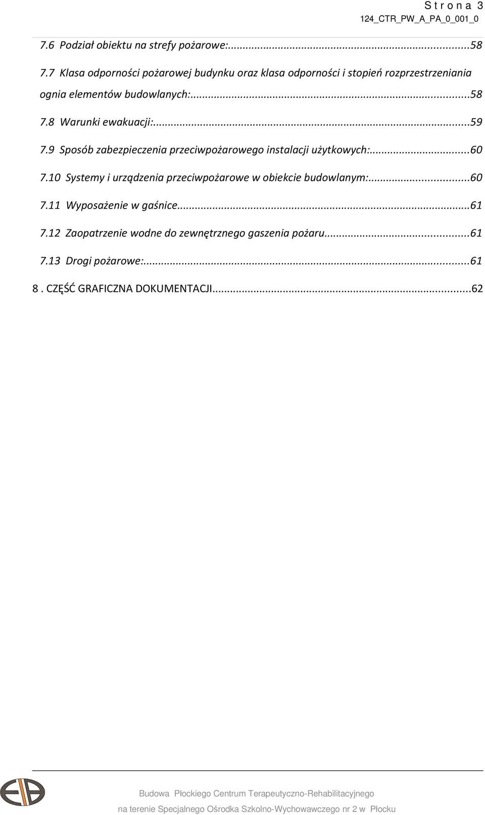 8 Warunki ewakuacji:...59 7.9 Sposób zabezpieczenia przeciwpożarowego instalacji użytkowych:...60 7.
