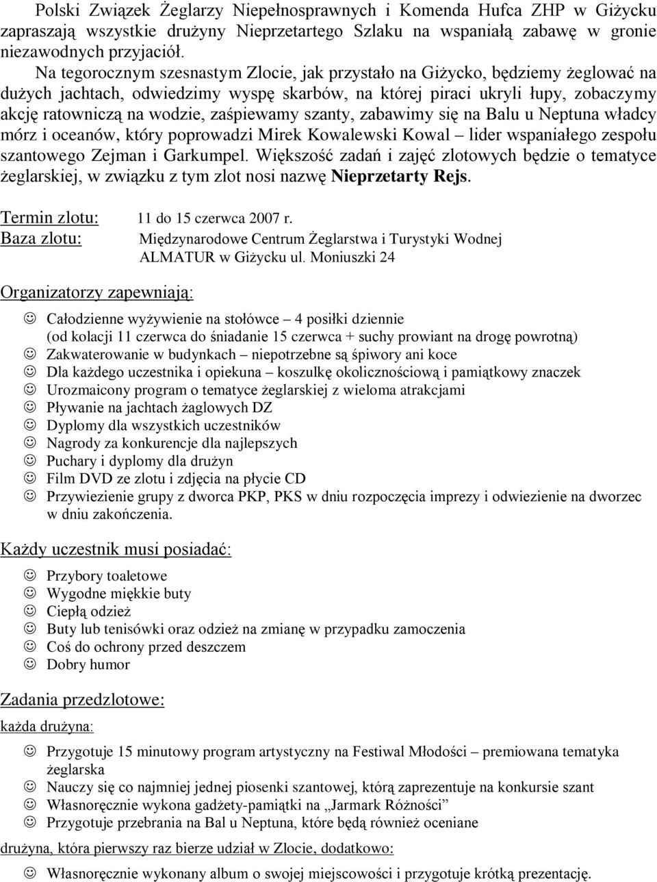 zaśpiewamy szanty, zabawimy się na Balu u Neptuna władcy mórz i oceanów, który poprowadzi Mirek Kowalewski Kowal lider wspaniałego zespołu szantowego Zejman i Garkumpel.