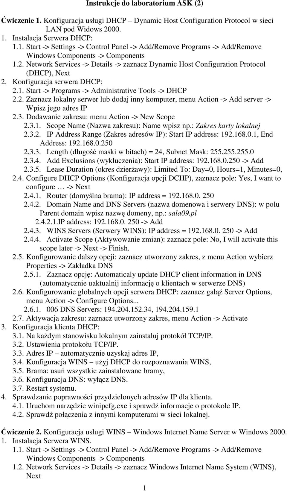 Dodawanie zakresu: menu Action -> New Scope 2.3.1. Scope Name (Nazwa zakresu): Name wpisz np.: Zakres karty lokalnej 2.3.2. IP Address Range (Zakres adresów IP): Start IP address: 192.168.0.