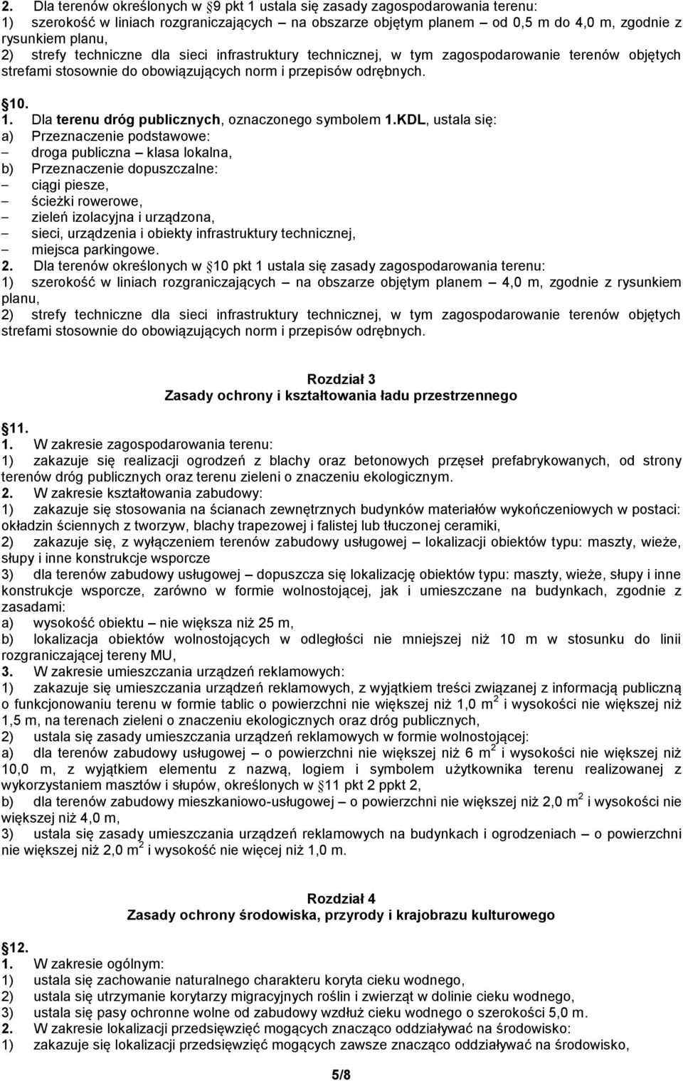 KDL, ustala się: droga publiczna klasa lokalna, ciągi piesze, ścieżki rowerowe, zieleń izolacyjna i urządzona, sieci, urządzenia i obiekty infrastruktury technicznej, miejsca parkingowe. 2.