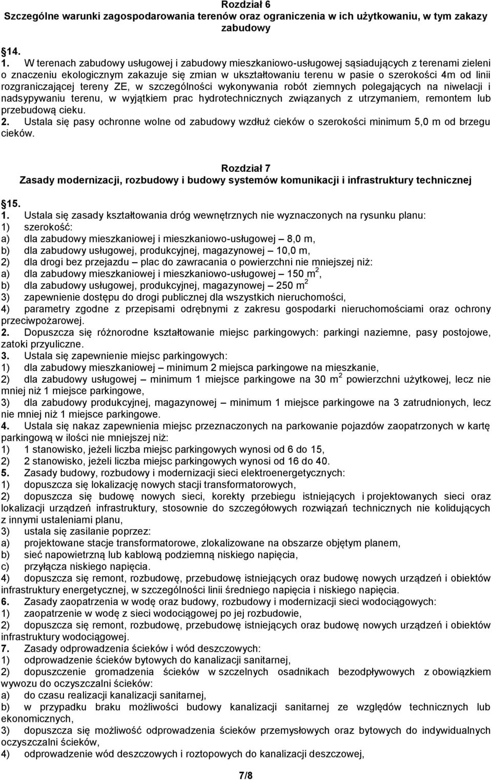 linii rozgraniczającej tereny ZE, w szczególności wykonywania robót ziemnych polegających na niwelacji i nadsypywaniu terenu, w wyjątkiem prac hydrotechnicznych związanych z utrzymaniem, remontem lub