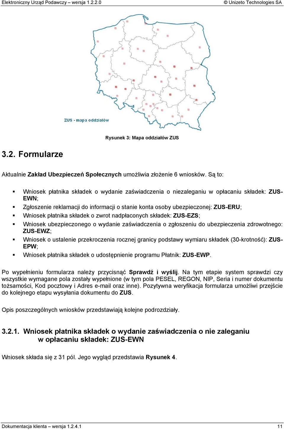 składek o zwrot nadpłaconych składek: ZUS-EZS; Wniosek ubezpieczonego o wydanie zaświadczenia o zgłoszeniu do ubezpieczenia zdrowotnego: ZUS-EWZ; Wniosek o ustalenie przekroczenia rocznej granicy