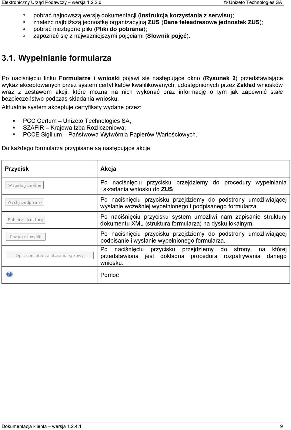 Wypełnianie formularza Po naciśnięciu linku Formularze i wnioski pojawi się następujące okno (Rysunek 2) przedstawiające wykaz akceptowanych przez system certyfikatów kwalifikowanych, udostępnionych