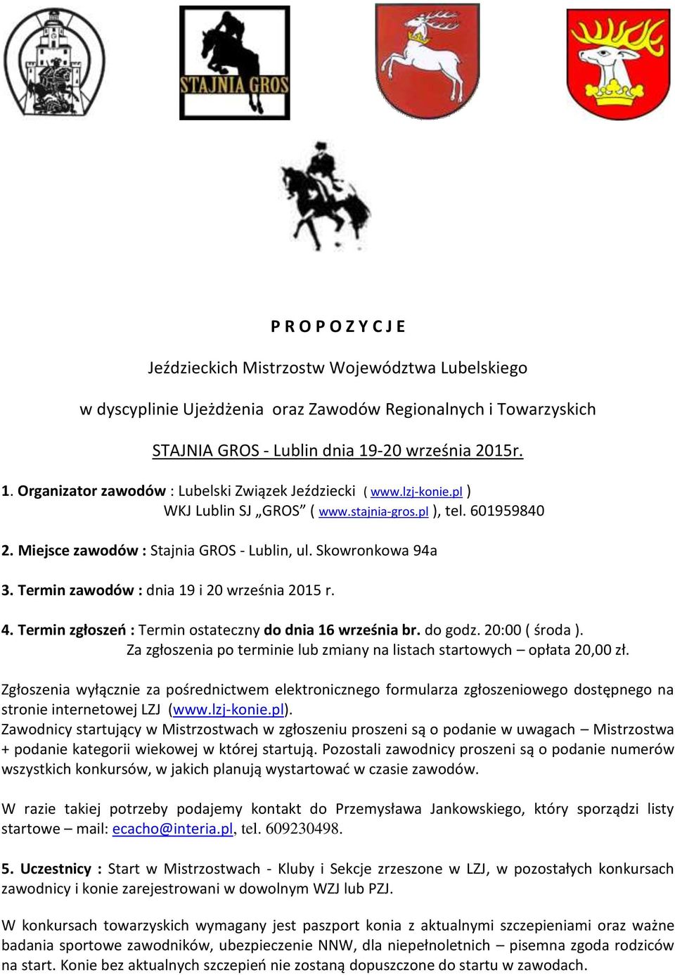 Skowronkowa 94a 3. Termin zawodów : dnia 19 i 20 września 2015 r. 4. Termin zgłoszeń : Termin ostateczny do dnia 16 września br. do godz. 20:00 ( środa ).