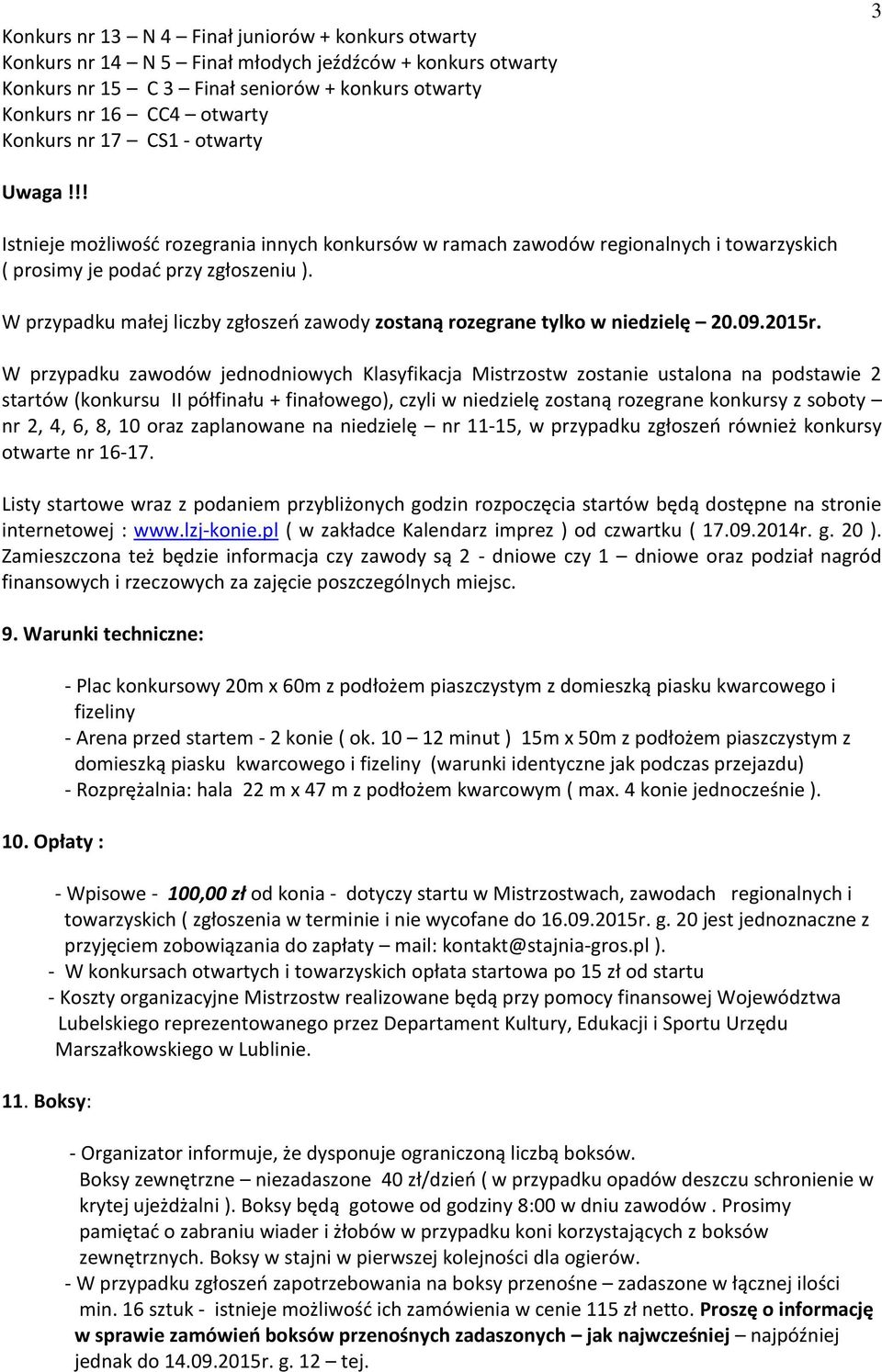 W przypadku małej liczby zgłoszeń zawody zostaną rozegrane tylko w niedzielę 20.09.2015r.