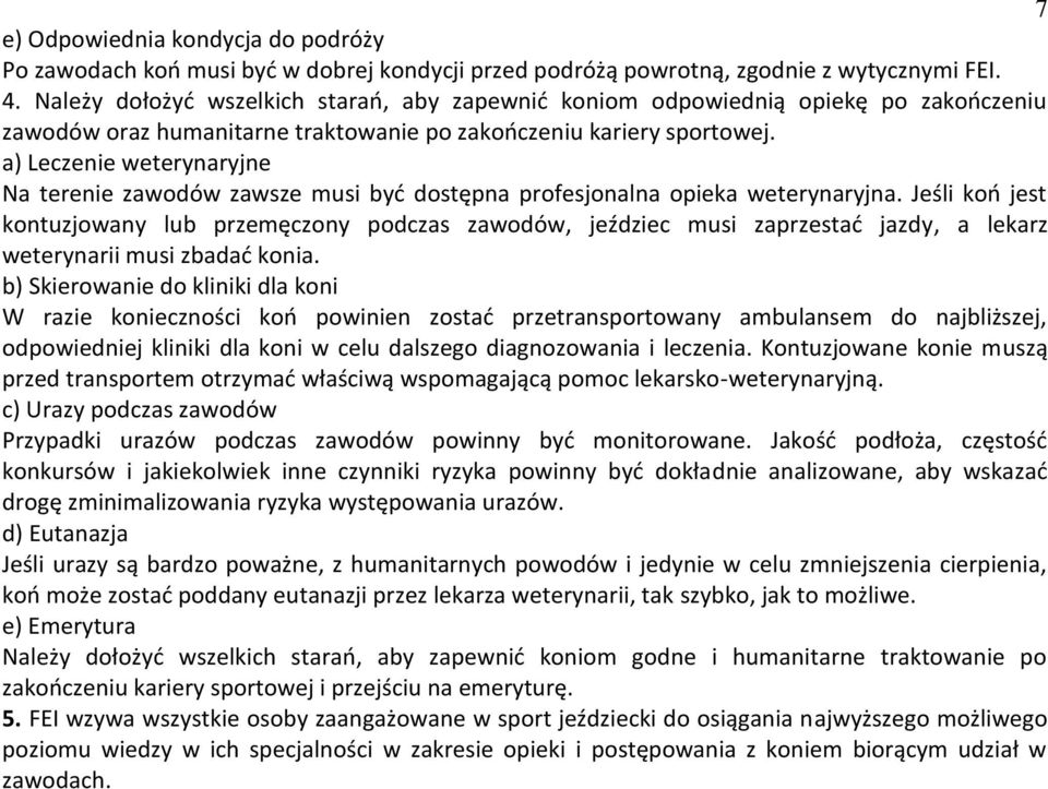 a) Leczenie weterynaryjne Na terenie zawodów zawsze musi być dostępna profesjonalna opieka weterynaryjna.