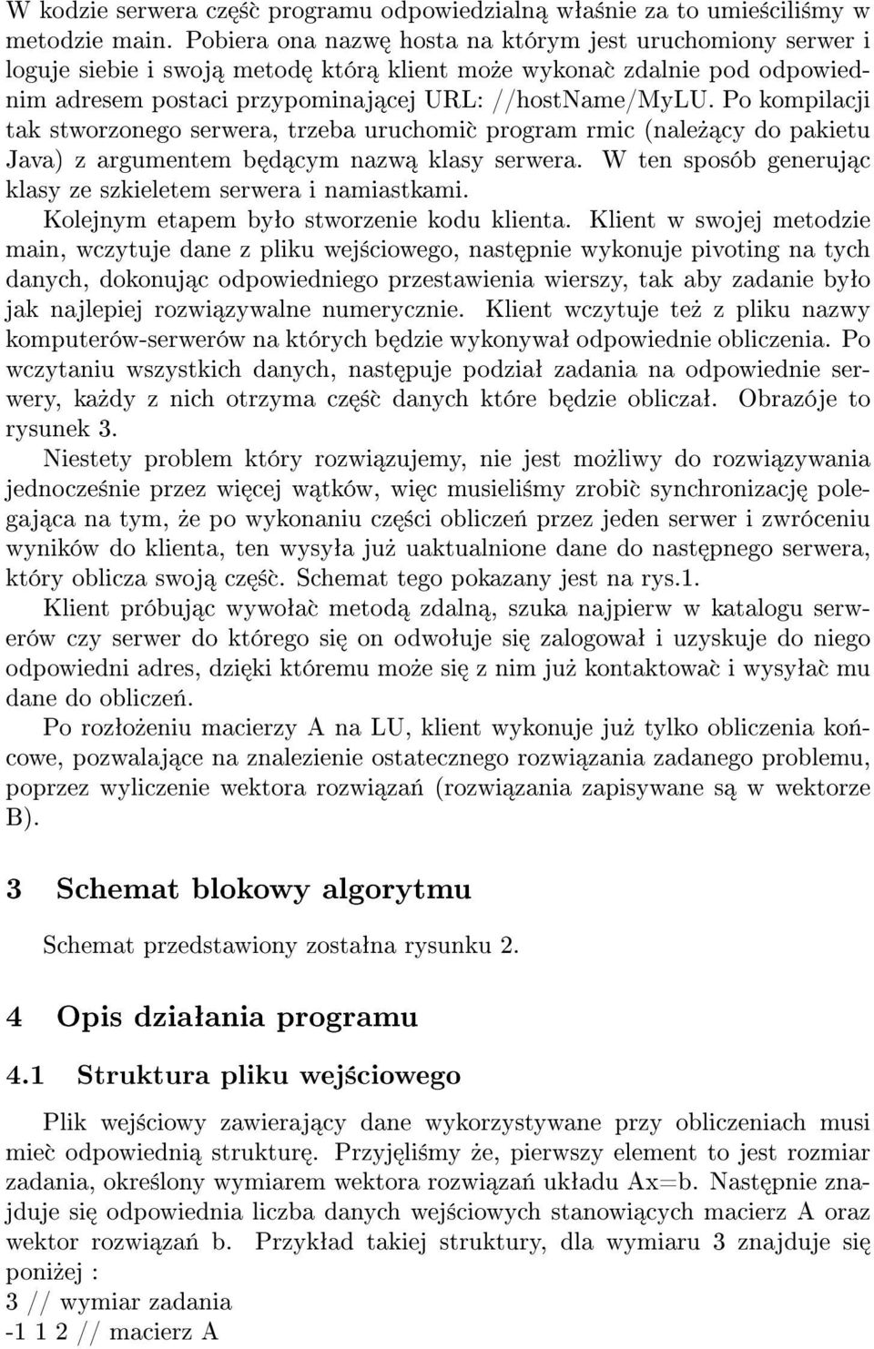 Po kompilacji tak stworzonego serwera, trzeba uruchomi c program rmic (nale» cy do pakietu Java) z argumentem b d cym nazw klasy serwera.