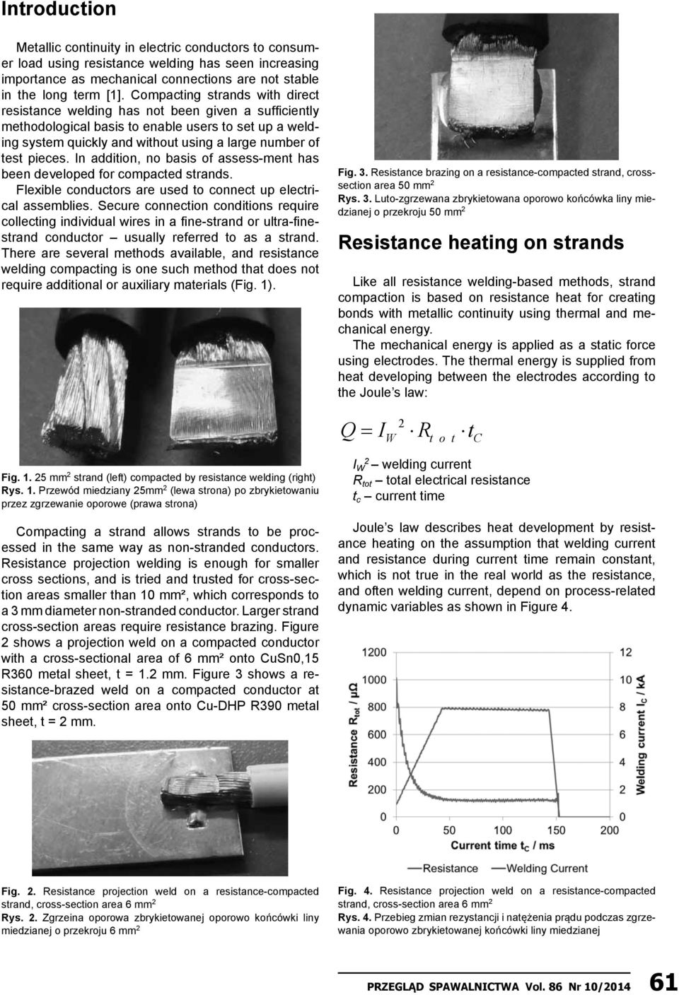 pieces. In addition, no basis of assess-ment has been developed for compacted strands. Flexible conductors are used to connect up electrical assemblies.