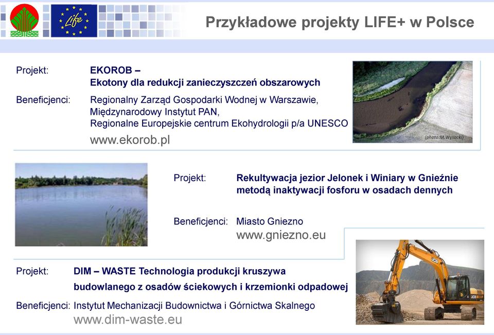 pl Projekt: Rekultywacja jezior Jelonek i Winiary w Gnieźnie metodą inaktywacji fosforu w osadach dennych Beneficjenci: Miasto Gniezno www.gniezno.