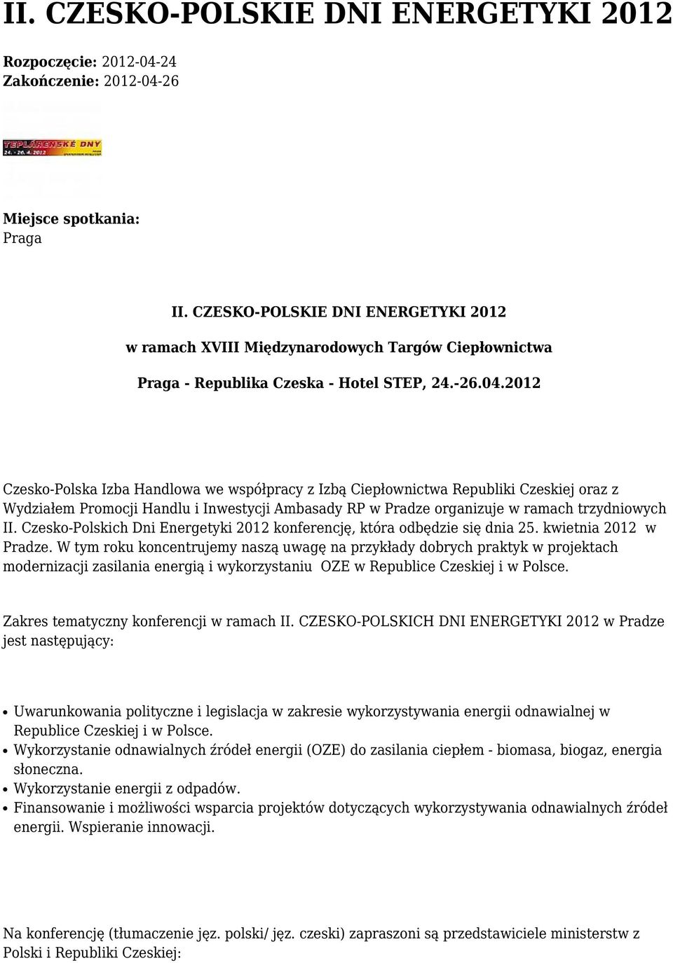 2012 Czesko-Polska Izba Handlowa we współpracy z Izbą Ciepłownictwa Republiki Czeskiej oraz z Wydziałem Promocji Handlu i Inwestycji Ambasady RP w Pradze organizuje w ramach trzydniowych II.