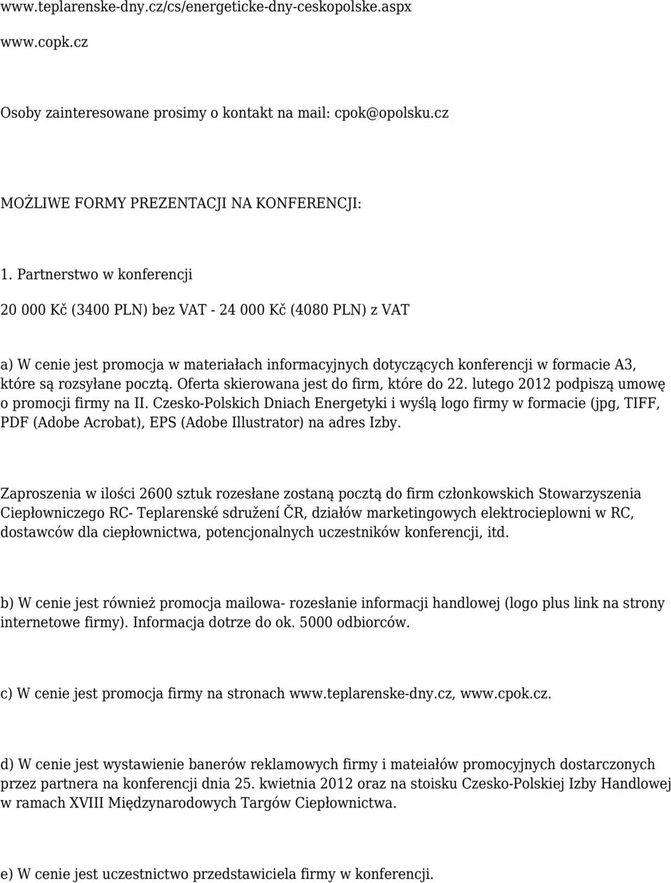 pocztą. Oferta skierowana jest do firm, które do 22. lutego 2012 podpiszą umowę o promocji firmy na II.