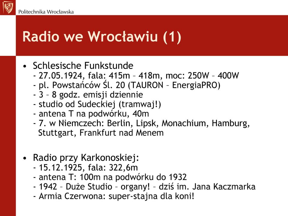 w Niemczech: Berlin, Lipsk, Monachium, Hamburg, Stuttgart, Frankfurt nad Menem Radio przy Karkonoskiej: - 15.12.