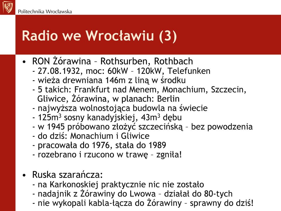 Berlin - najwyższa wolnostojąca budowla na świecie - 125m 3 sosny kanadyjskiej, 43m 3 dębu - w 1945 próbowano złożyć szczecińską bez powodzenia - do dziś: