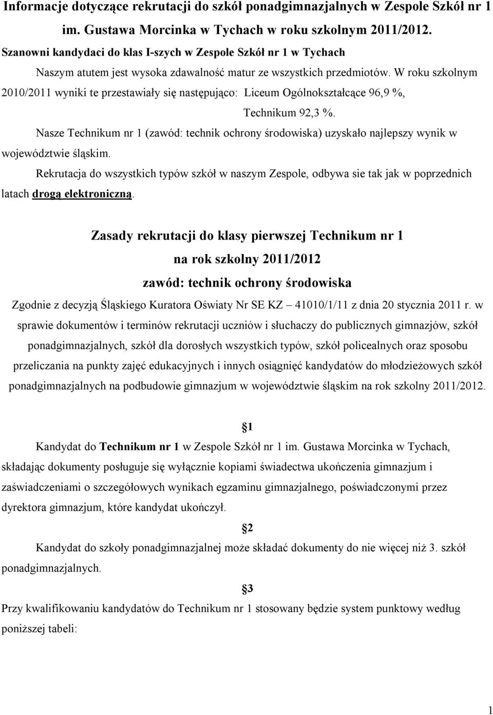 W roku szkolnym 2010/2011 wyniki te przestawiały się następująco: Liceum Ogólnokształcące 96,9 %, Technikum 92,3 %.